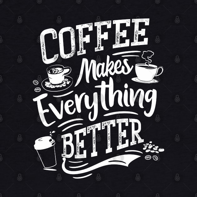 Coffee makes everything better - Coffee Barista by BigWildKiwi